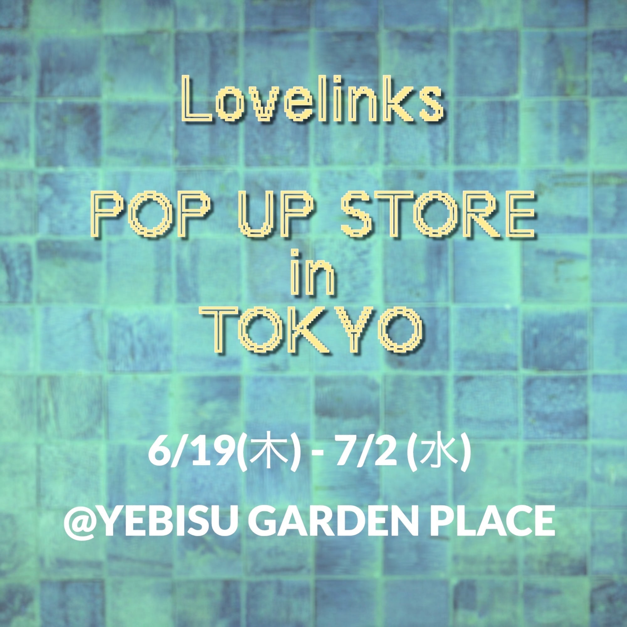 Lovelinks&BsaB 　アーリーサマーポップアップストア東京　のおしらせ